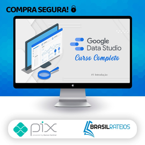 Curso de Data Studio: Construindo Dashboards Profissionais - Guilherme Teixeira